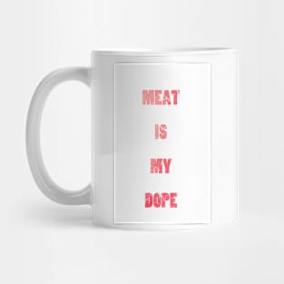 Meat Is My Dope Funny Slogan Mug